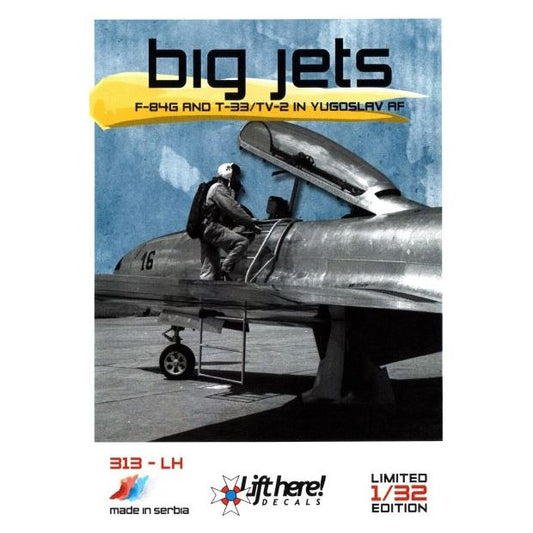 Lift Here [ 313-LH] “Big Jets”, F-84G and T-33/TV-2 in Yugoslav AF,1/32 ↨